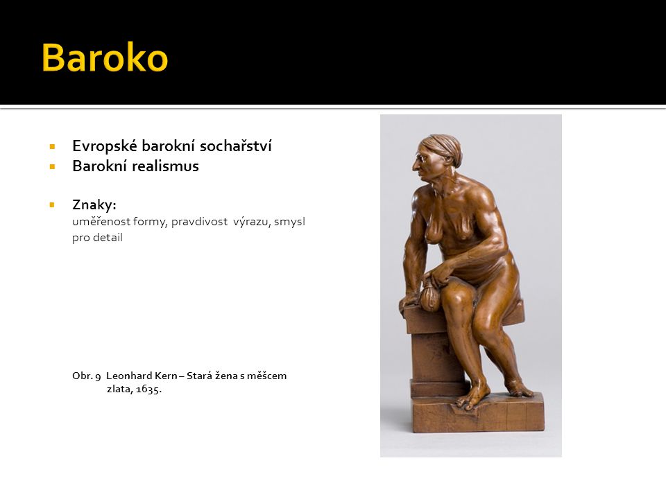 Baroko Evropské barokní sochařství Barokní realismus Znaky: