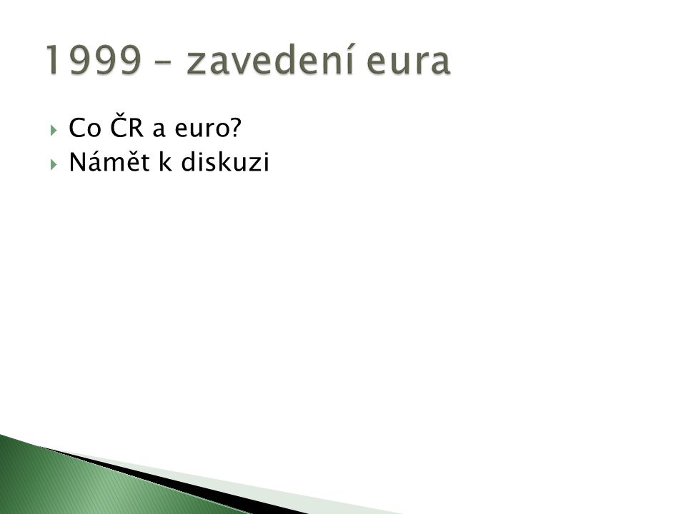 1999 – zavedení eura Co ČR a euro Námět k diskuzi