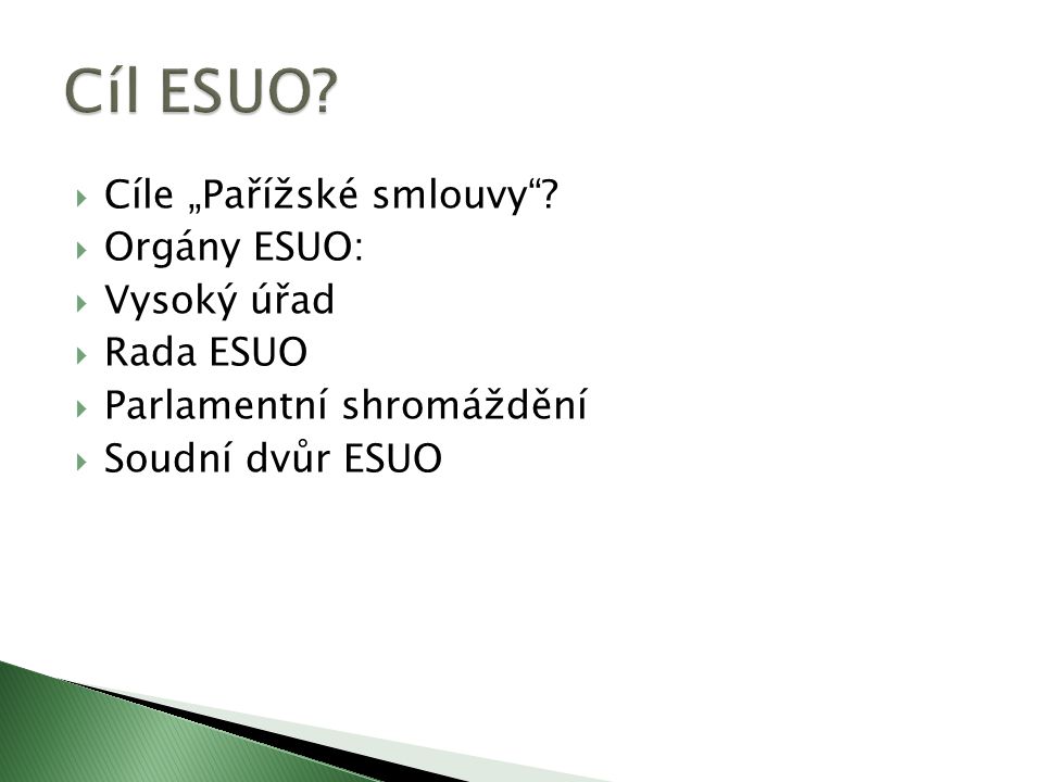 Cíl ESUO Cíle „Pařížské smlouvy Orgány ESUO: Vysoký úřad Rada ESUO