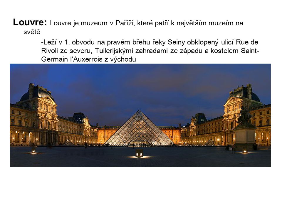Louvre: Louvre je muzeum v Paříži, které patří k největším muzeím na světě