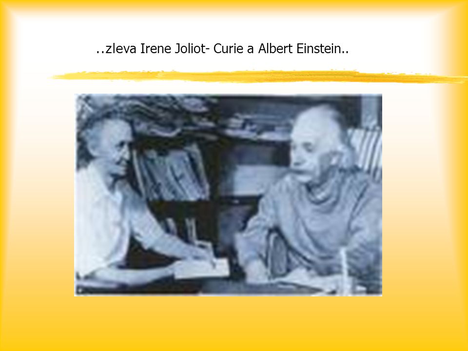 ..zleva Irene Joliot- Curie a Albert Einstein..