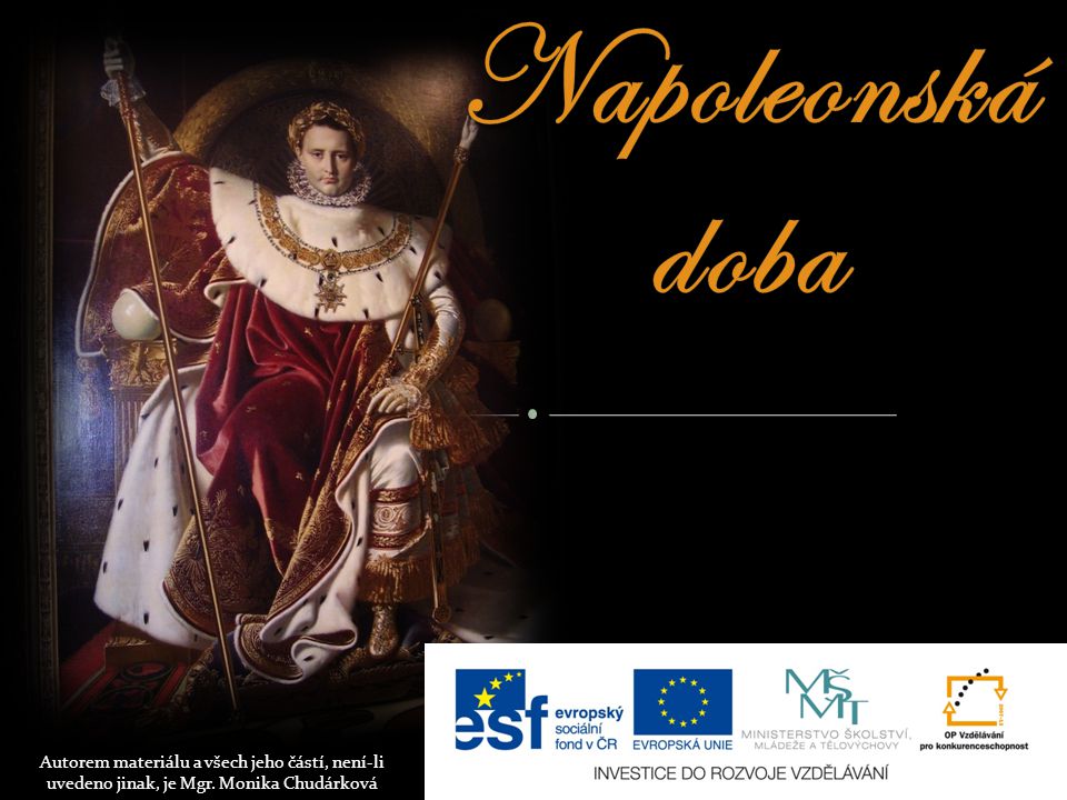 Napoleonská doba Autorem materiálu a všech jeho částí, není-li uvedeno jinak, je Mgr.