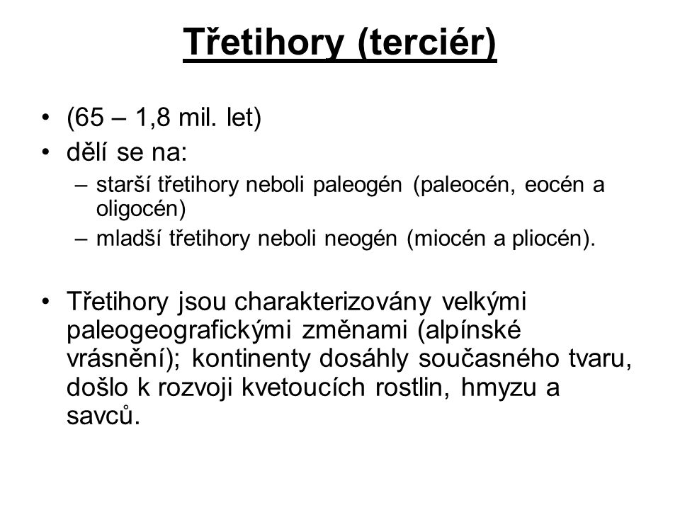 Třetihory (terciér) (65 – 1,8 mil. let) dělí se na: