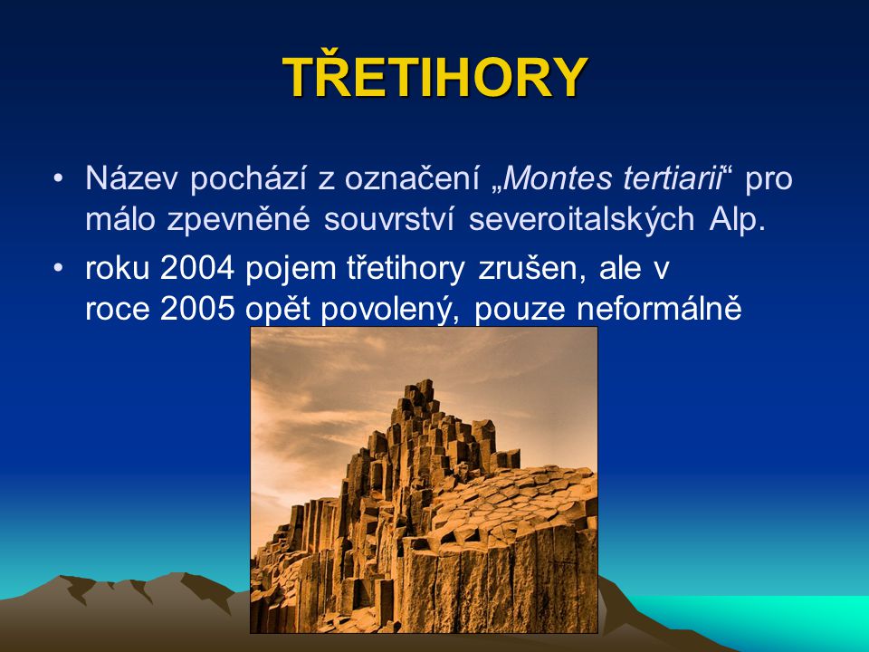 TŘETIHORY Název pochází z označení „Montes tertiarii pro málo zpevněné souvrství severoitalských Alp.