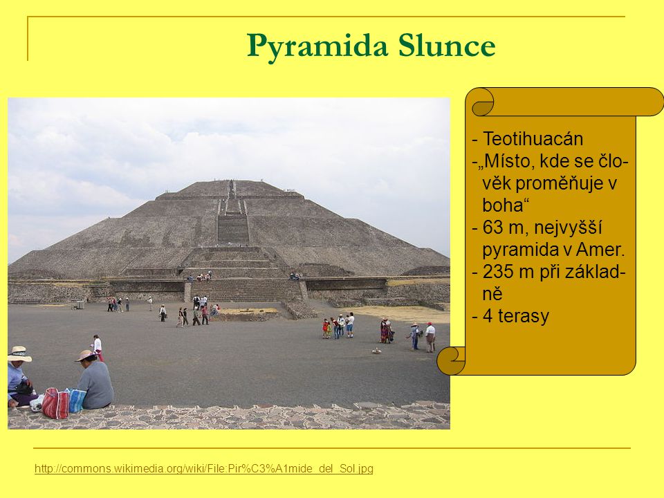 Pyramida Slunce Teotihuacán „Místo, kde se člo- věk proměňuje v boha
