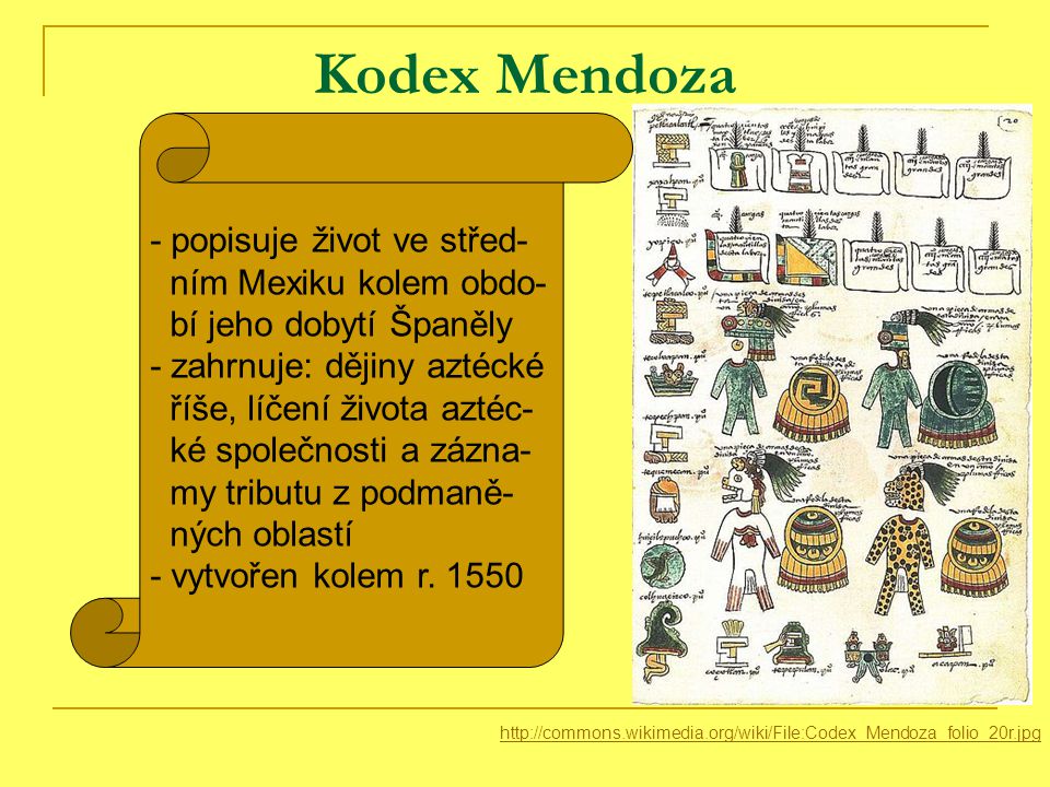 Kodex Mendoza - popisuje život ve střed- ním Mexiku kolem obdo-