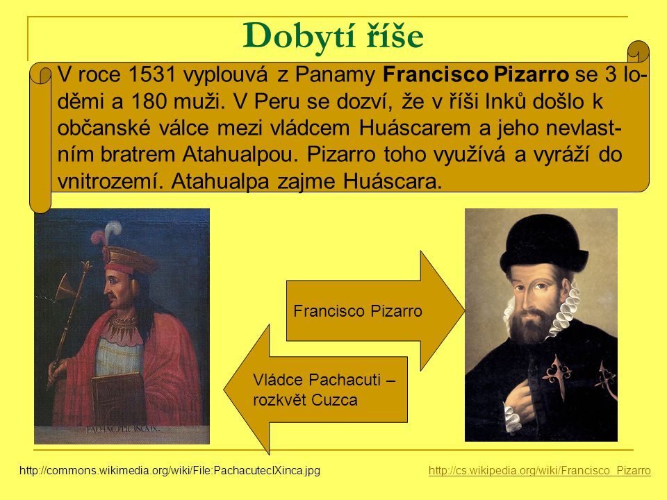 Dobytí říše V roce 1531 vyplouvá z Panamy Francisco Pizarro se 3 lo-