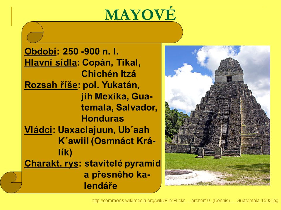 MAYOVÉ Období: n. l. Hlavní sídla: Copán, Tikal, Chichén Itzá