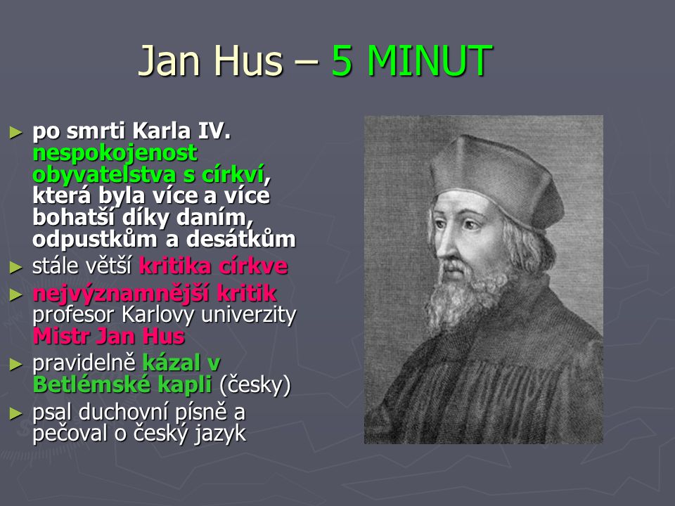 Jan Hus – 5 MINUT po smrti Karla IV. nespokojenost obyvatelstva s církví, která byla více a více bohatší díky daním, odpustkům a desátkům.