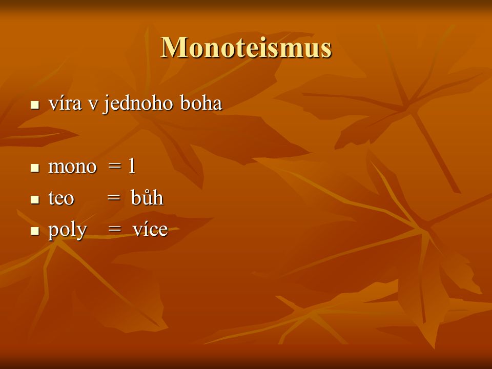 Monoteismus víra v jednoho boha mono = 1 teo = bůh poly = více