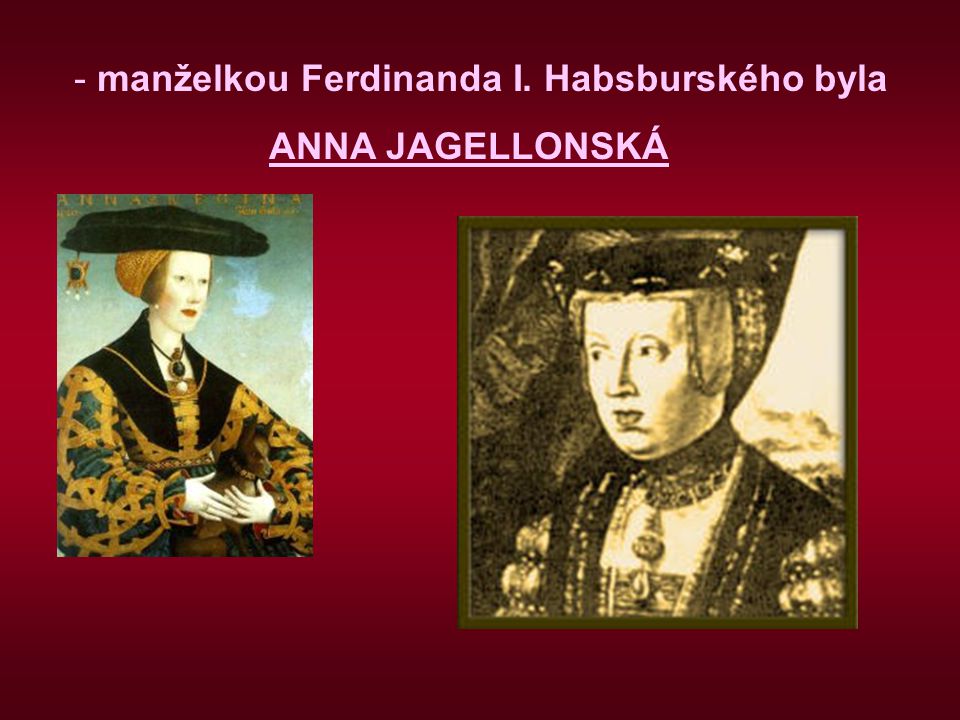 manželkou Ferdinanda I. Habsburského byla