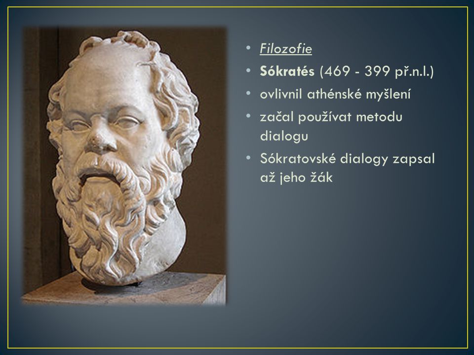 Filozofie Sókratés ( př.n.l.) ovlivnil athénské myšlení.
