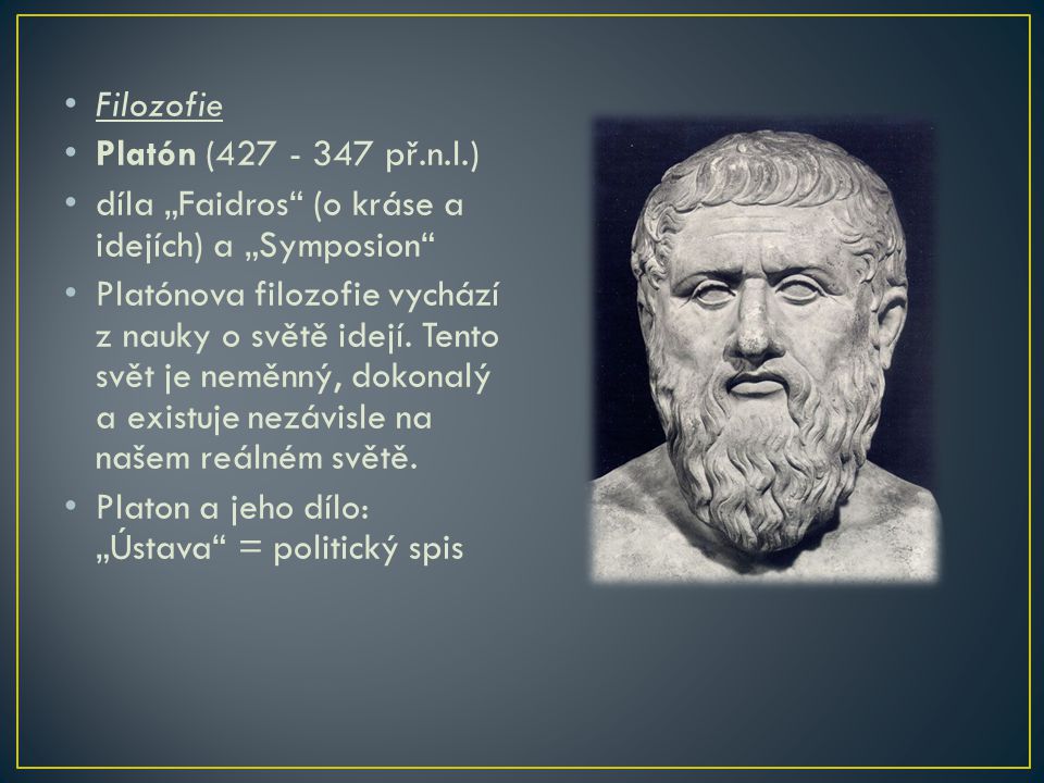 Filozofie Platón ( př.n.l.) díla „Faidros (o kráse a idejích) a „Symposion