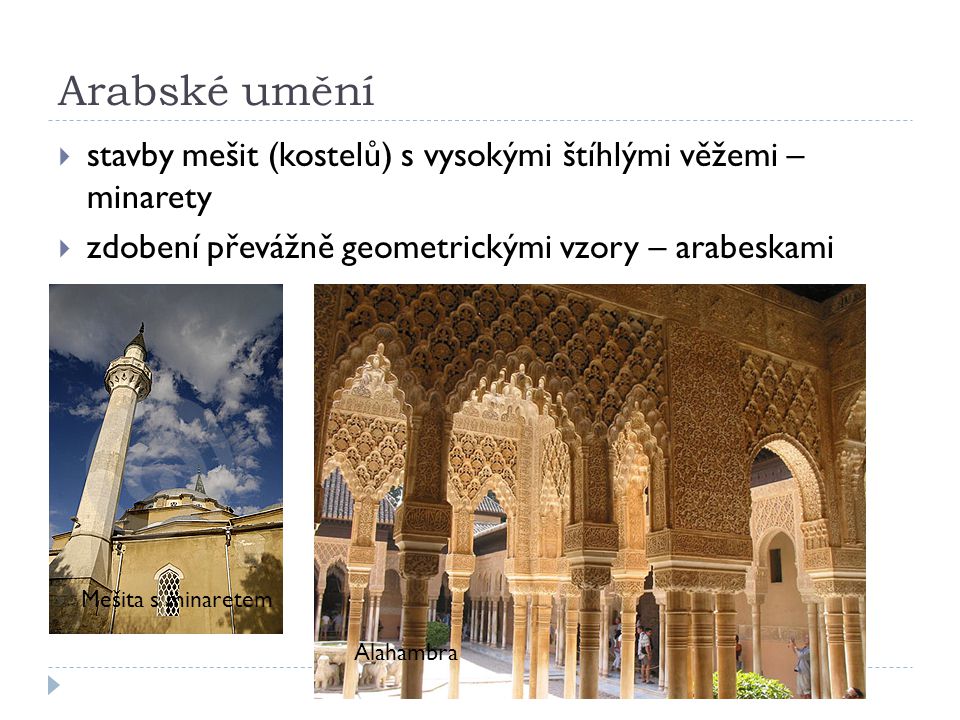 Arabské umění stavby mešit (kostelů) s vysokými štíhlými věžemi – minarety. zdobení převážně geometrickými vzory – arabeskami.