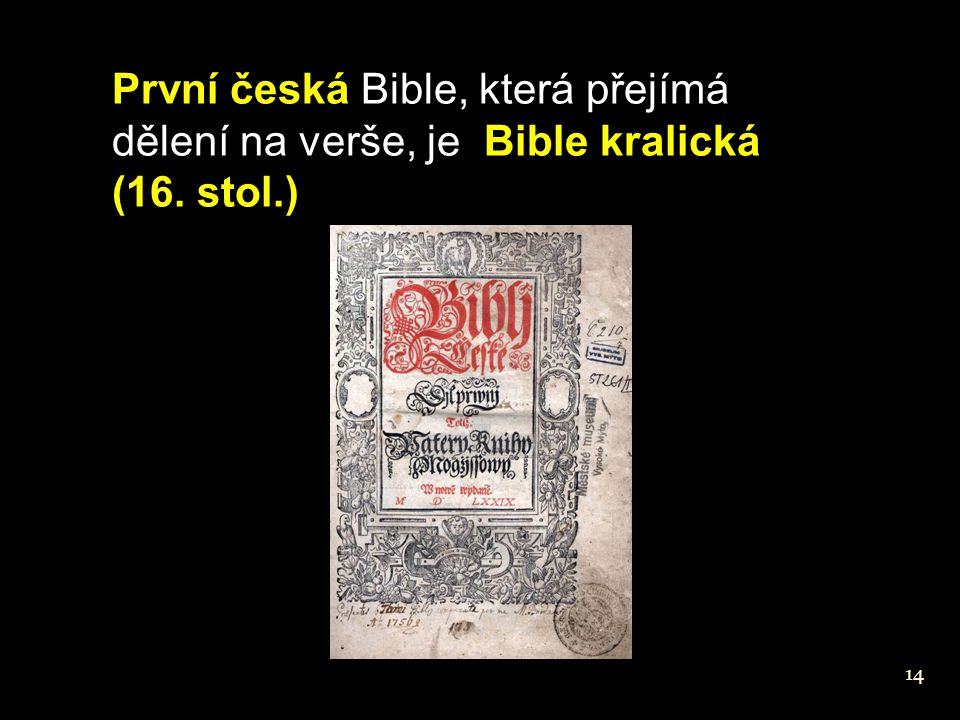 První česká Bible, která přejímá dělení na verše, je Bible kralická (16. stol.)