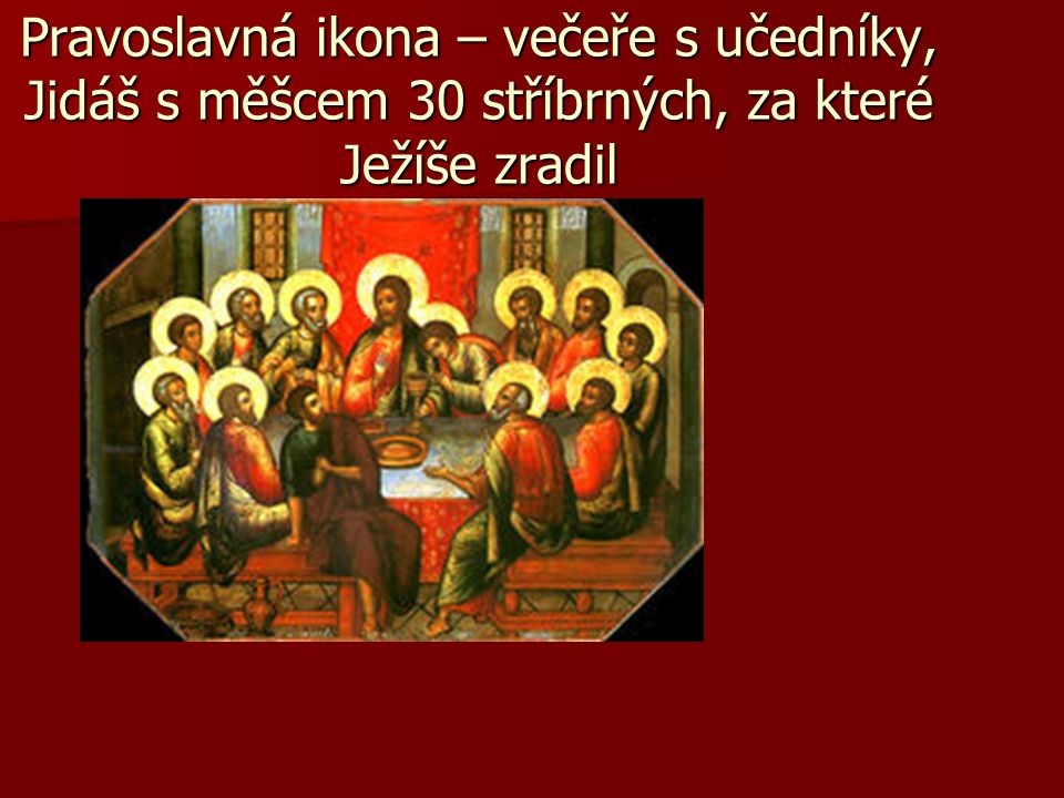 Pravoslavná ikona – večeře s učedníky, Jidáš s měšcem 30 stříbrných, za které Ježíše zradil