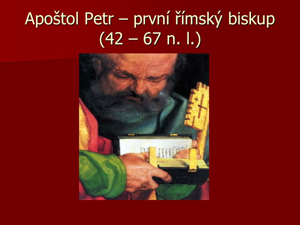 Apoštol Petr – první římský biskup (42 – 67 n. l.)