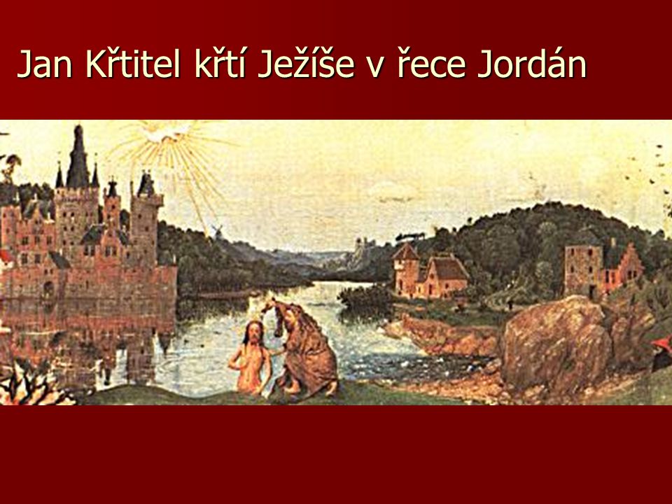 Jan Křtitel křtí Ježíše v řece Jordán