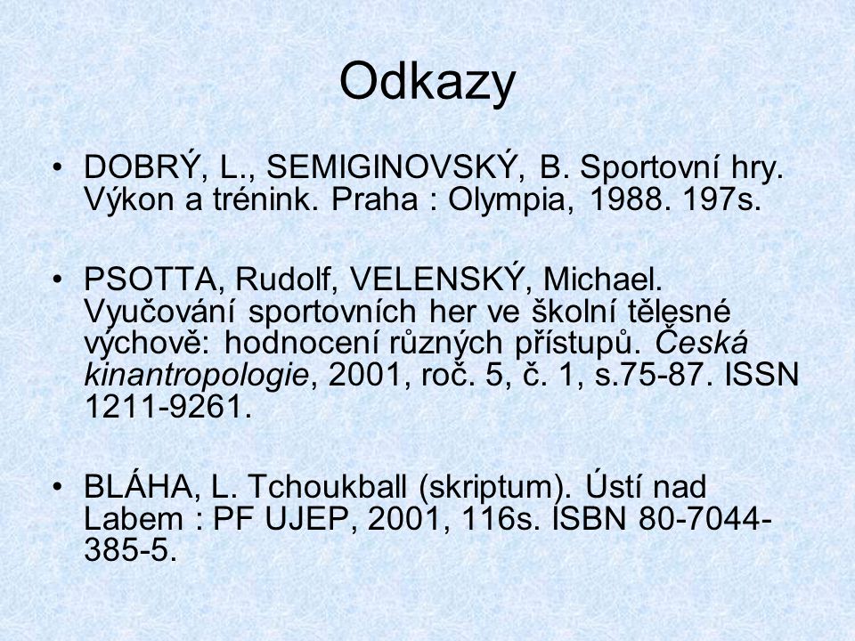 Odkazy DOBRÝ, L., SEMIGINOVSKÝ, B. Sportovní hry. Výkon a trénink. Praha : Olympia, s.