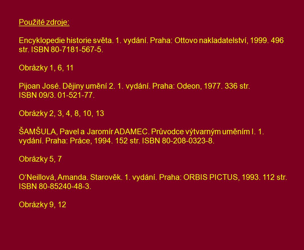 Použité zdroje: Encyklopedie historie světa. 1. vydání. Praha: Ottovo nakladatelství, str. ISBN