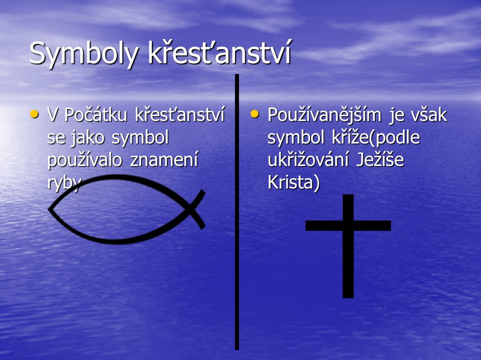 Symboly křesťanství V Počátku křesťanství se jako symbol používalo znamení ryby.