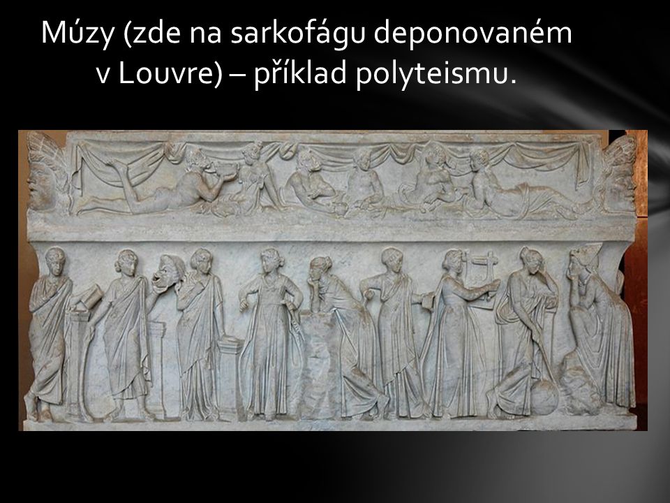 Múzy (zde na sarkofágu deponovaném v Louvre) – příklad polyteismu.