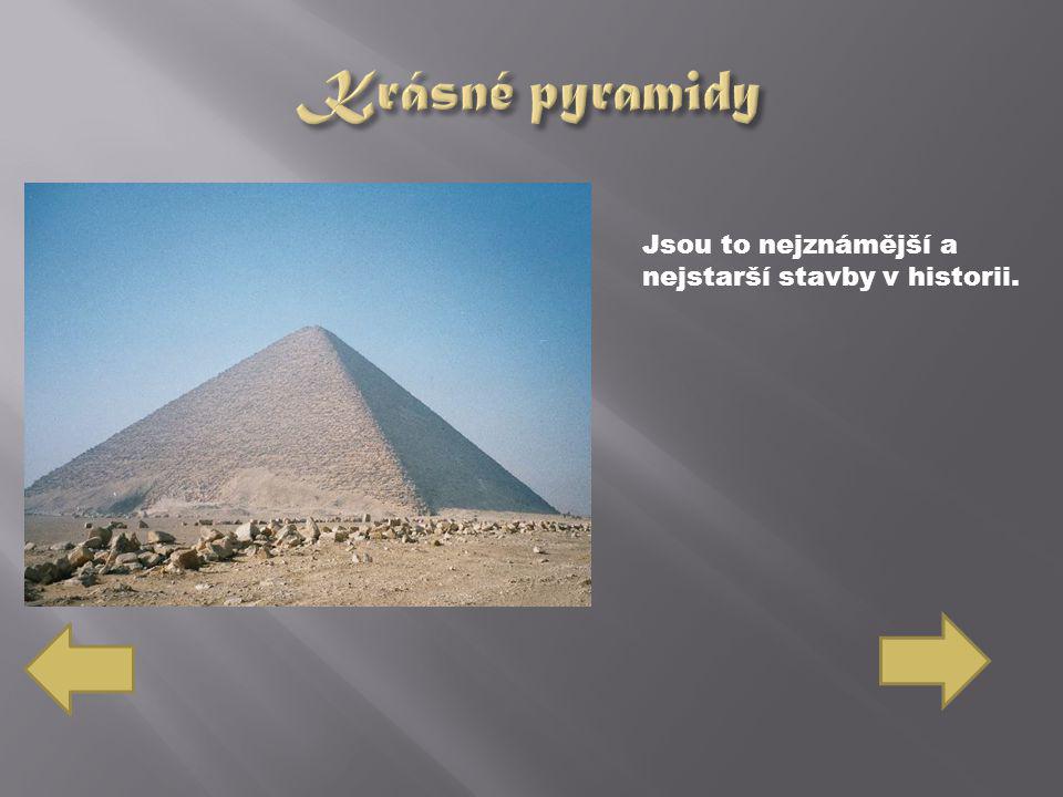 Krásné pyramidy Jsou to nejznámější a nejstarší stavby v historii.