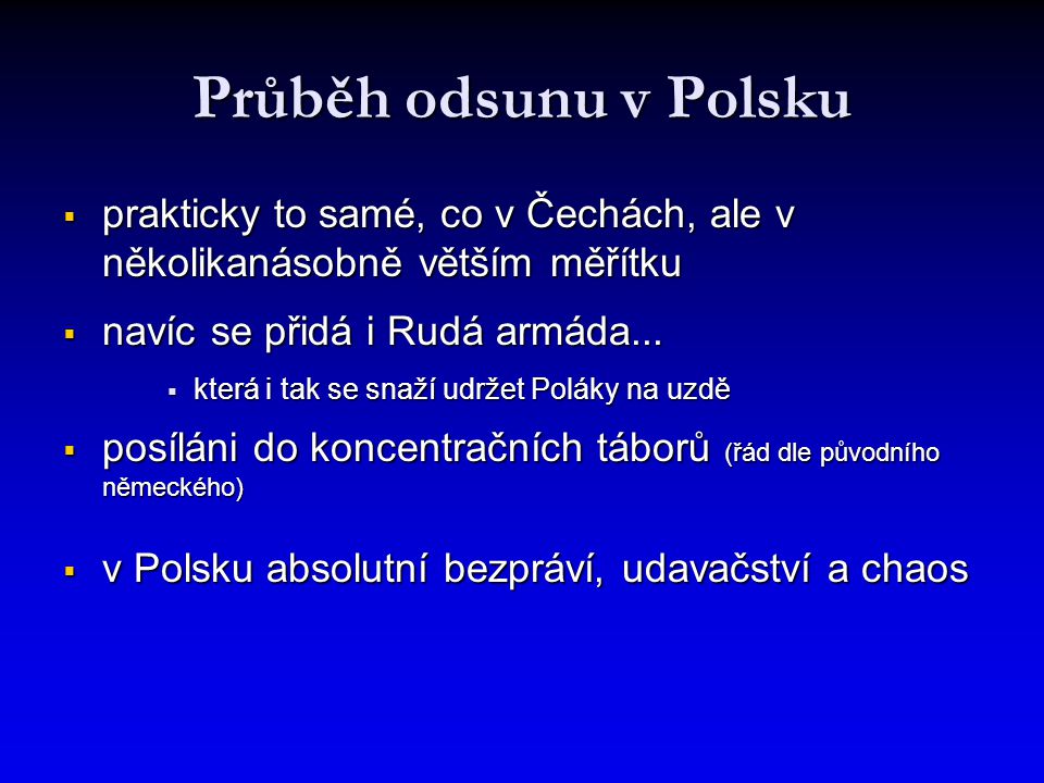Průběh odsunu v Polsku prakticky to samé, co v Čechách, ale v několikanásobně větším měřítku. navíc se přidá i Rudá armáda...