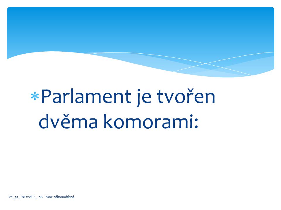 Parlament je tvořen dvěma komorami: