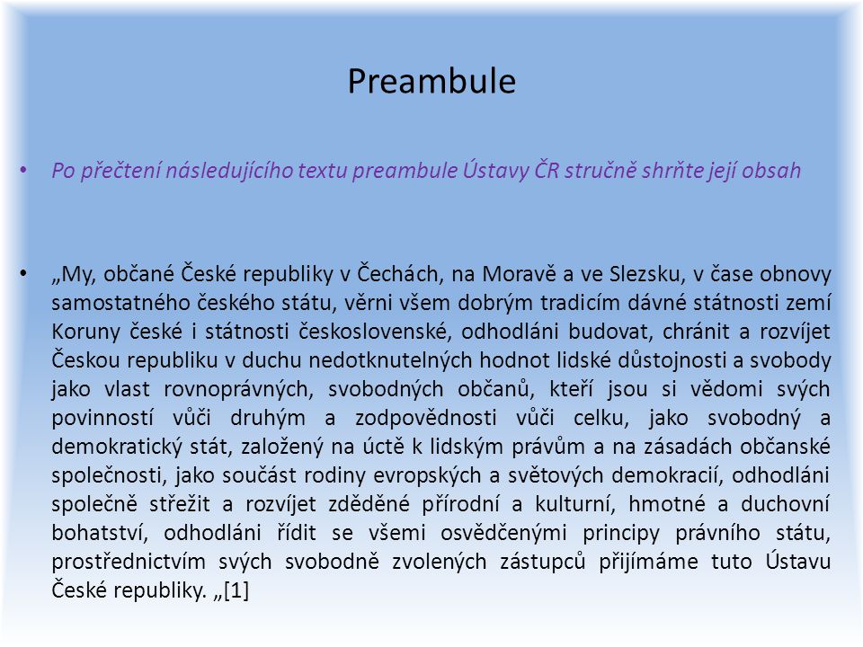 Preambule Po přečtení následujícího textu preambule Ústavy ČR stručně shrňte její obsah.