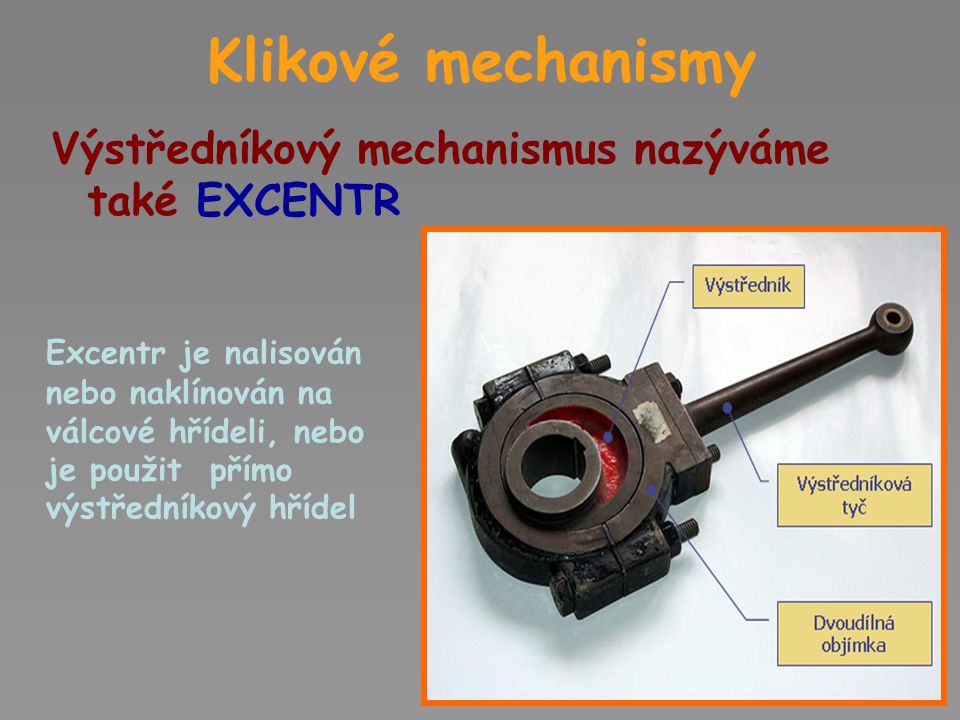Klikové mechanismy Výstředníkový mechanismus nazýváme také EXCENTR
