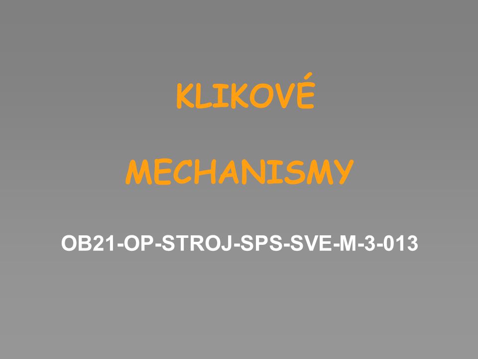 KLIKOVÉ MECHANISMY OB21-OP-STROJ-SPS-SVE-M-3-013