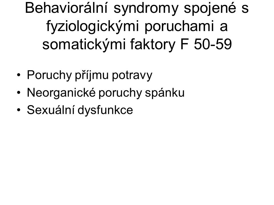 Behaviorální syndromy spojené s fyziologickými poruchami a somatickými faktory F 50-59