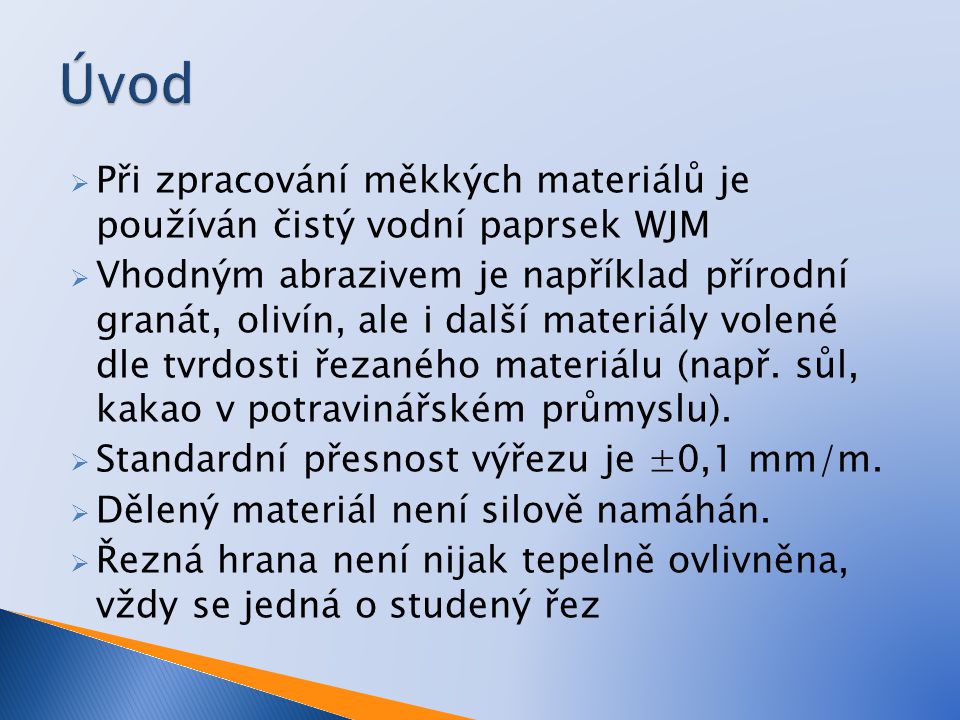 Úvod Při zpracování měkkých materiálů je používán čistý vodní paprsek WJM.