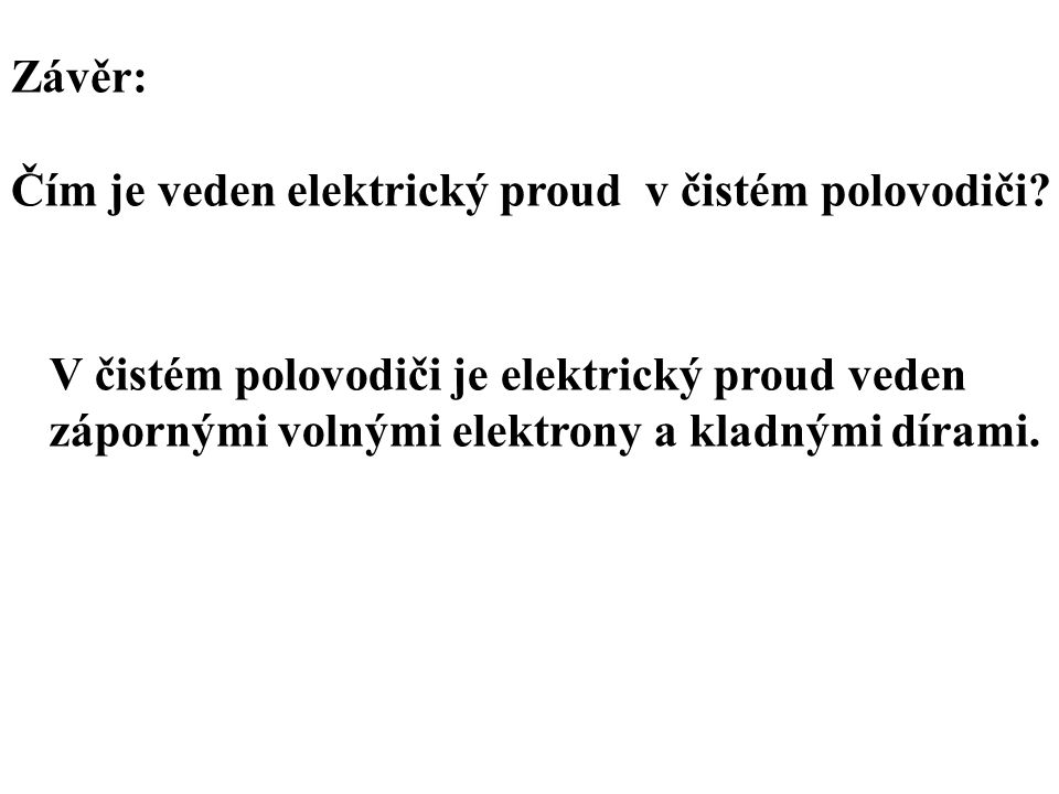 Závěr: Čím je veden elektrický proud v čistém polovodiči V čistém polovodiči je elektrický proud veden.