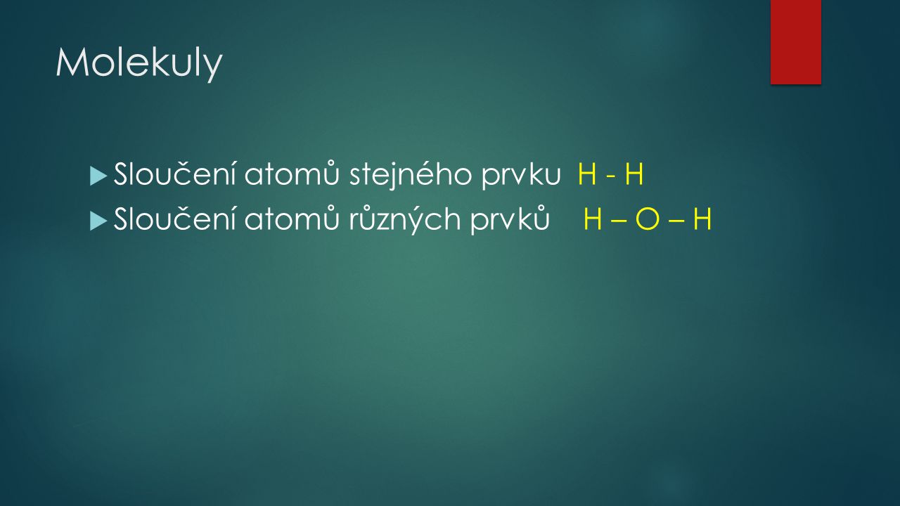 Molekuly Sloučení atomů stejného prvku H - H