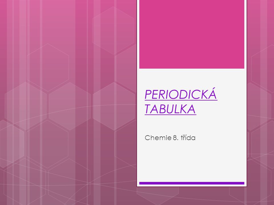 PERIODICKÁ TABULKA Chemie 8. třída