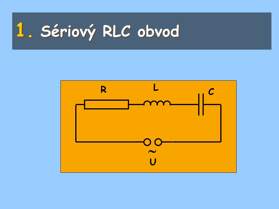 Sériový RLC obvod  L R C U