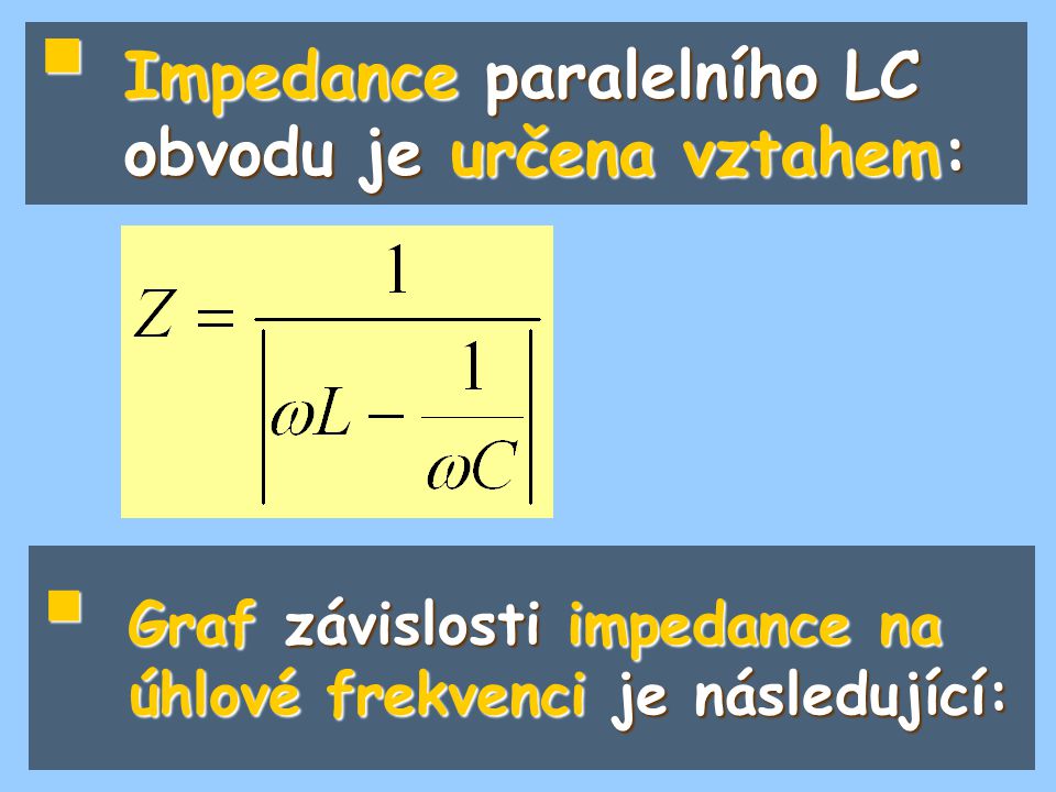 Impedance paralelního LC obvodu je určena vztahem: