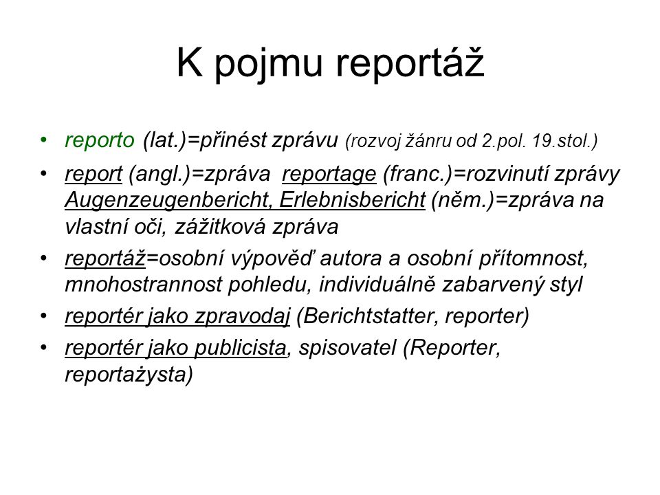 K pojmu reportáž reporto (lat.)=přinést zprávu (rozvoj žánru od 2.pol. 19.stol.)