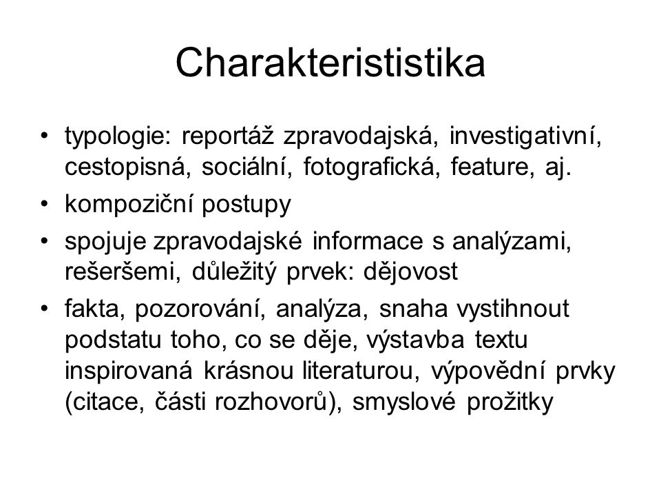 Charakterististika typologie: reportáž zpravodajská, investigativní, cestopisná, sociální, fotografická, feature, aj.