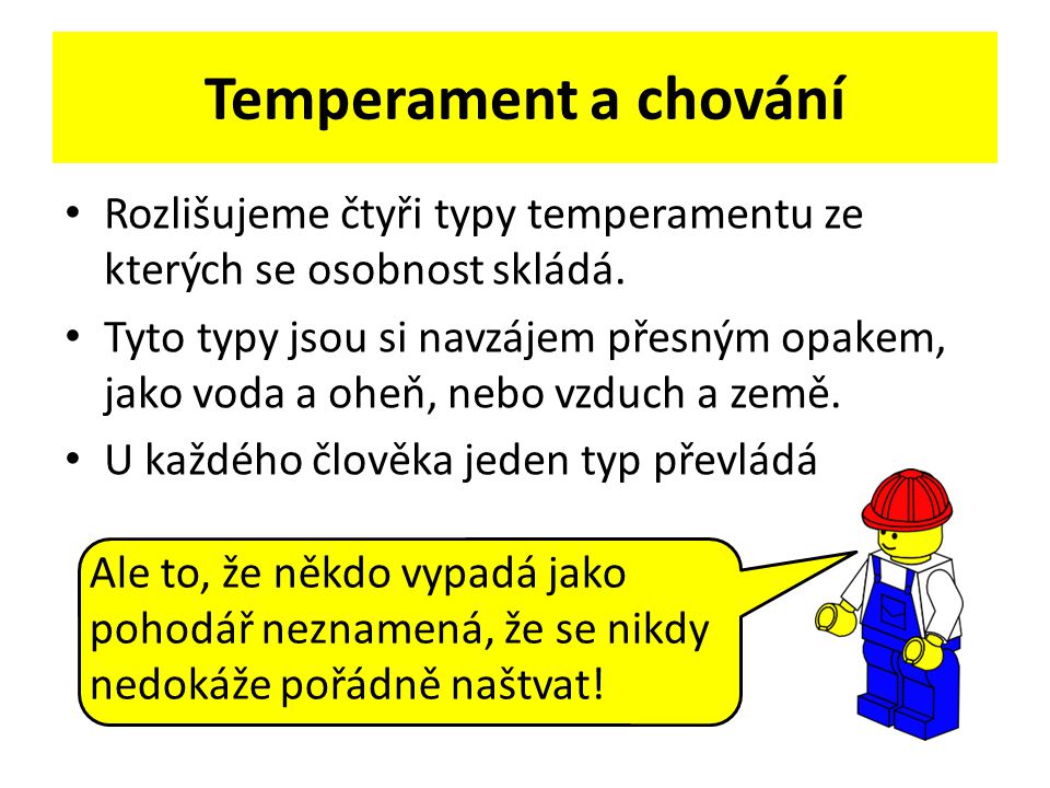 Temperament a chování Rozlišujeme čtyři typy temperamentu ze kterých se osobnost skládá.