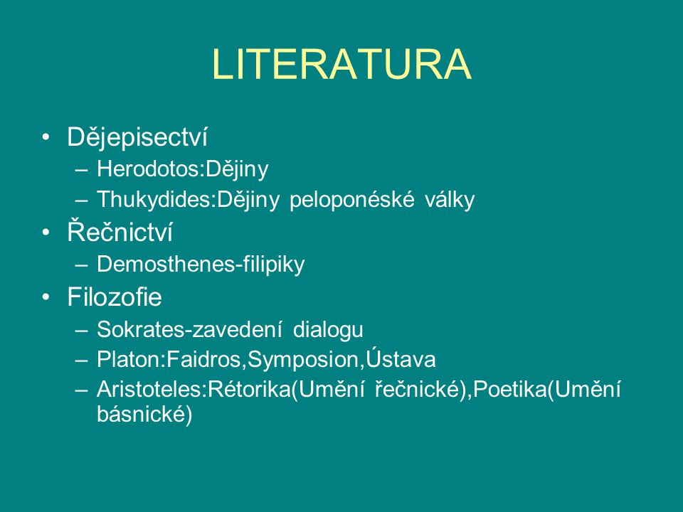 LITERATURA Dějepisectví Řečnictví Filozofie Herodotos:Dějiny