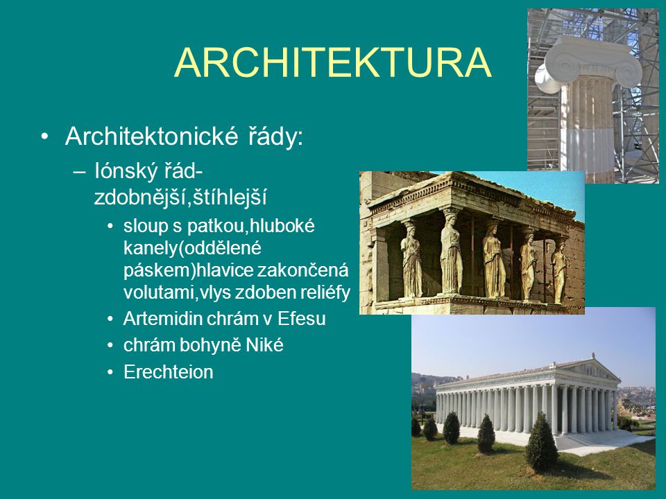 ARCHITEKTURA Architektonické řády: Iónský řád-zdobnější,štíhlejší
