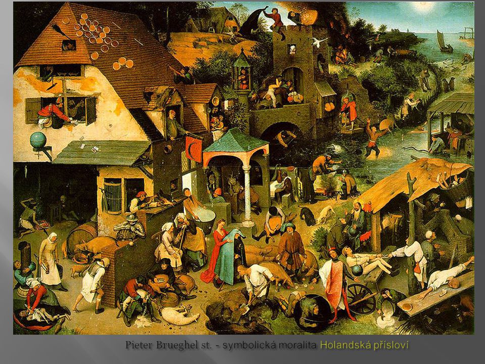 Pieter Brueghel st. - symbolická moralita Holandská přísloví