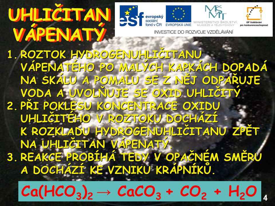 UHLIČITAN VÁPENATÝ Ca(HCO3)2 → CaCO3 + CO2 + H2O