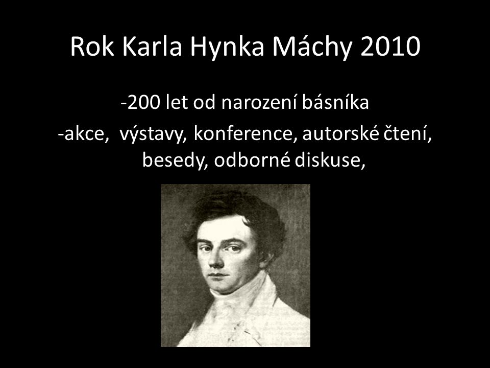 Rok Karla Hynka Máchy let od narození básníka -akce, výstavy, konference, autorské čtení, besedy, odborné diskuse,