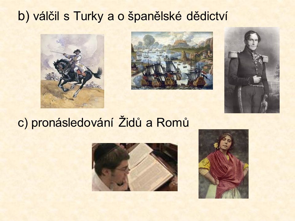 b) válčil s Turky a o španělské dědictví