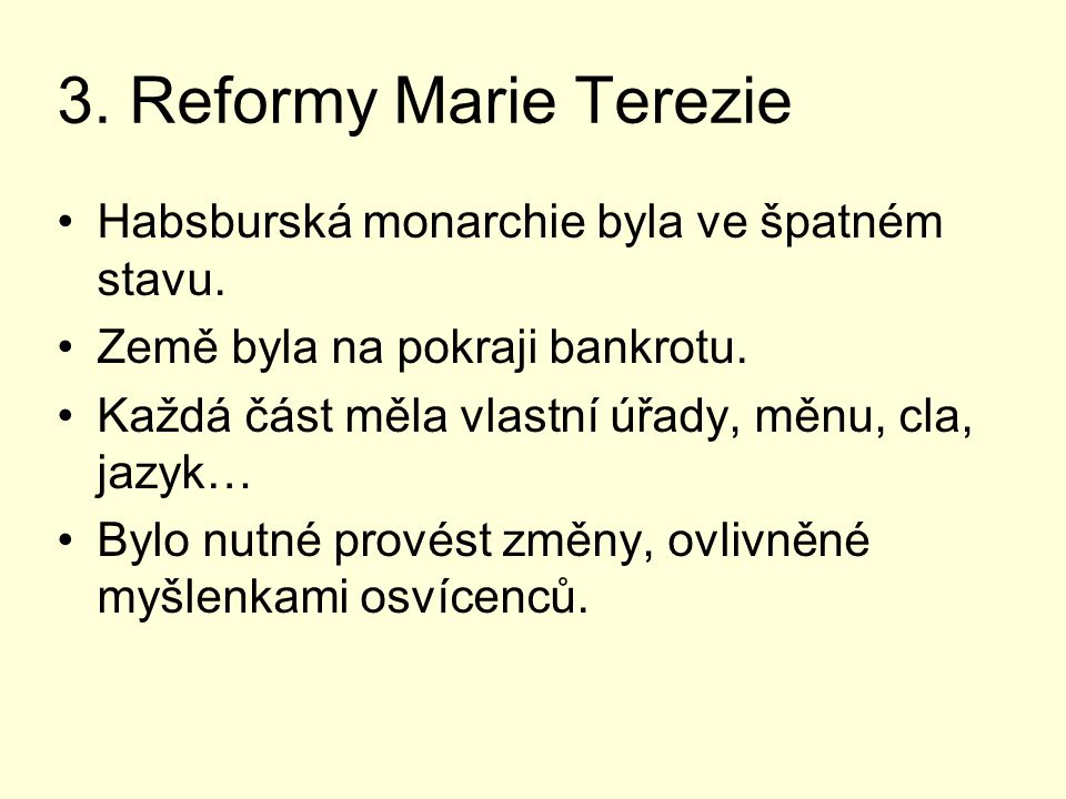 3. Reformy Marie Terezie Habsburská monarchie byla ve špatném stavu.