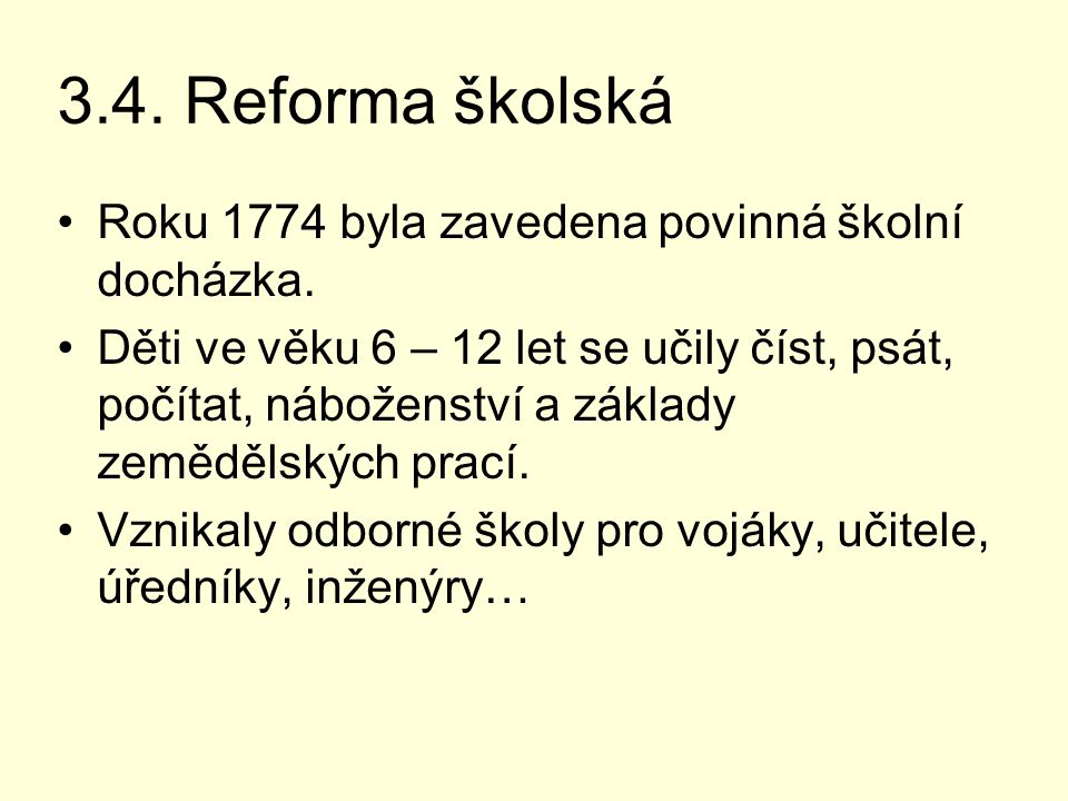 3.4. Reforma školská Roku 1774 byla zavedena povinná školní docházka.